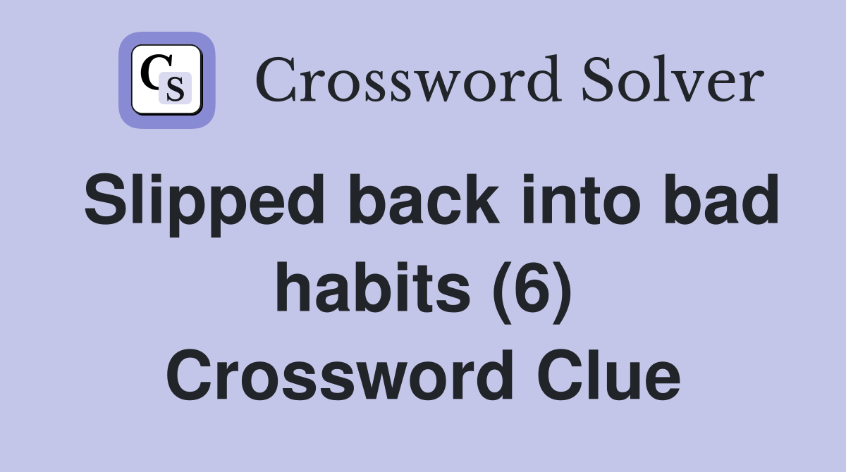 Slipped back into bad habits (6) Crossword Clue
