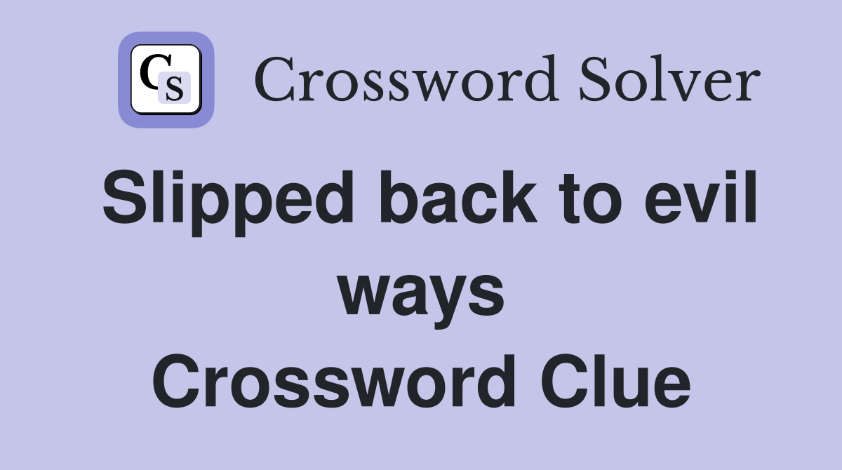 Slipped back to evil ways Crossword Clue