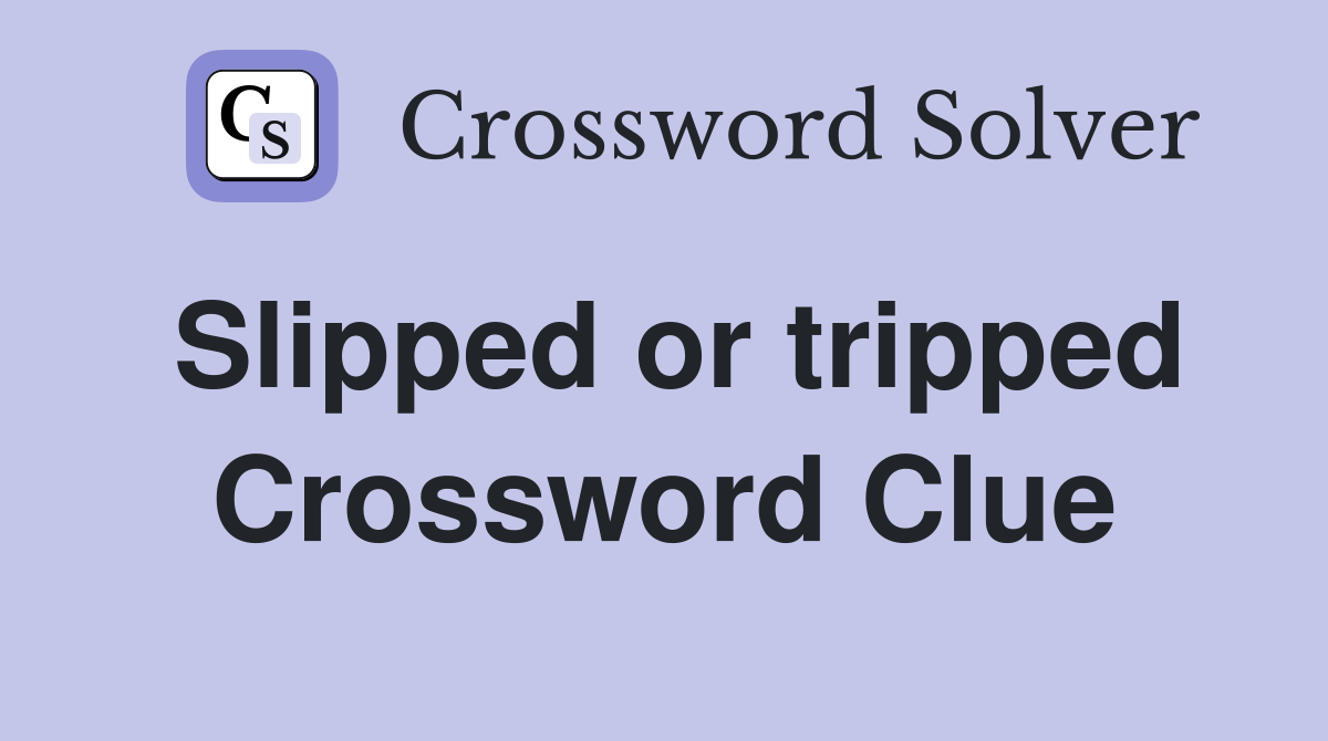 Slipped or tripped Crossword Clue