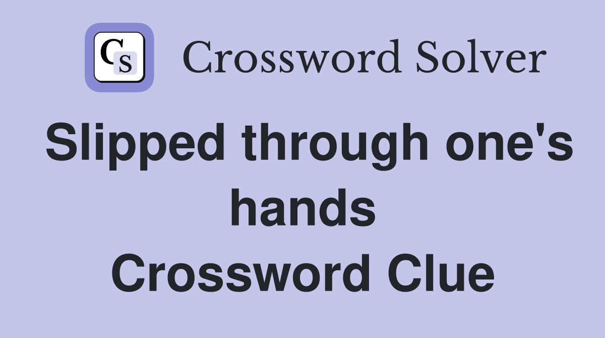 Slipped through one's hands Crossword Clue