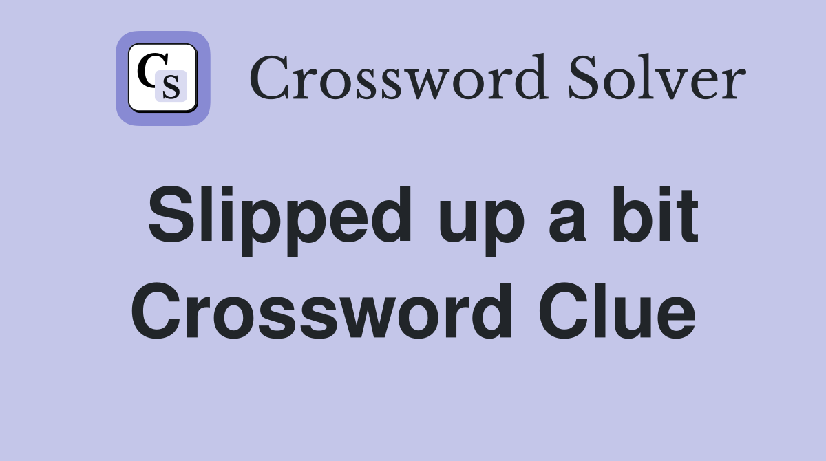 Slipped up a bit Crossword Clue