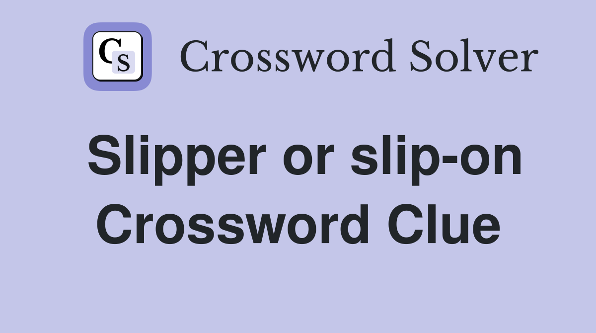 Slipper or slip-on Crossword Clue