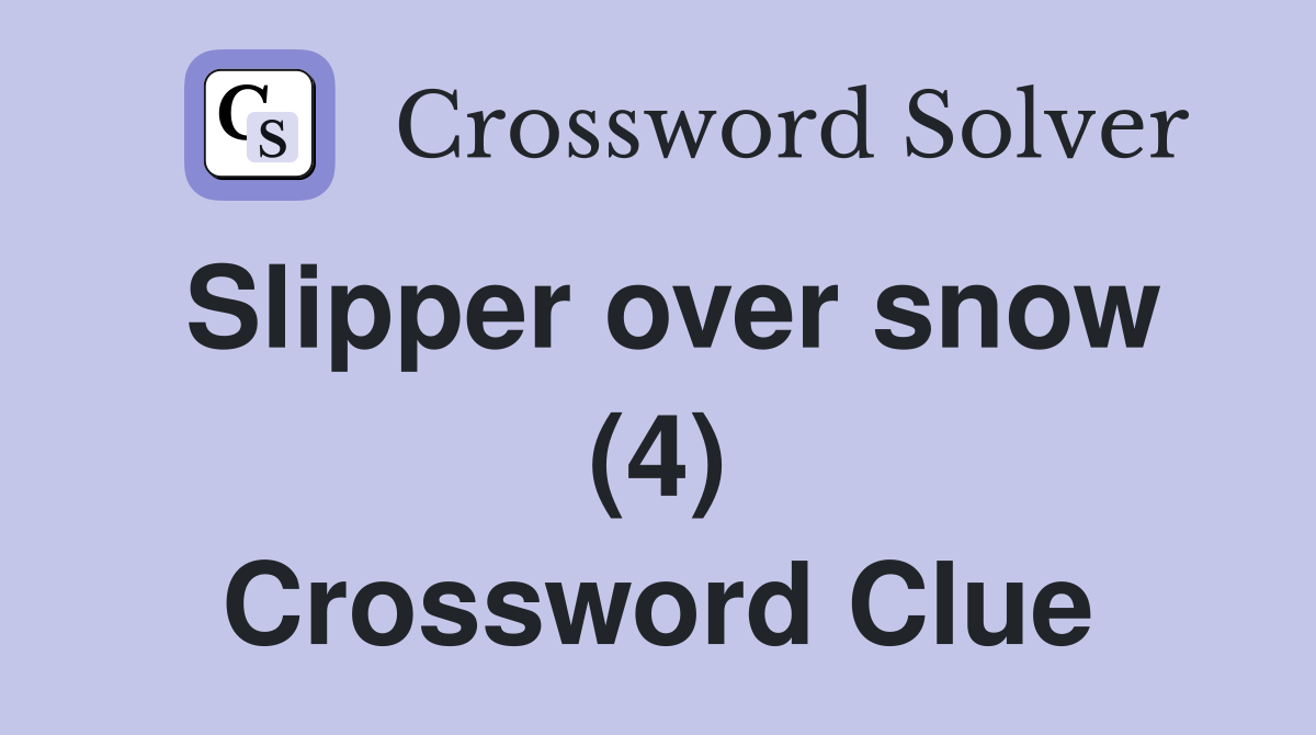 Slipper over snow (4) Crossword Clue