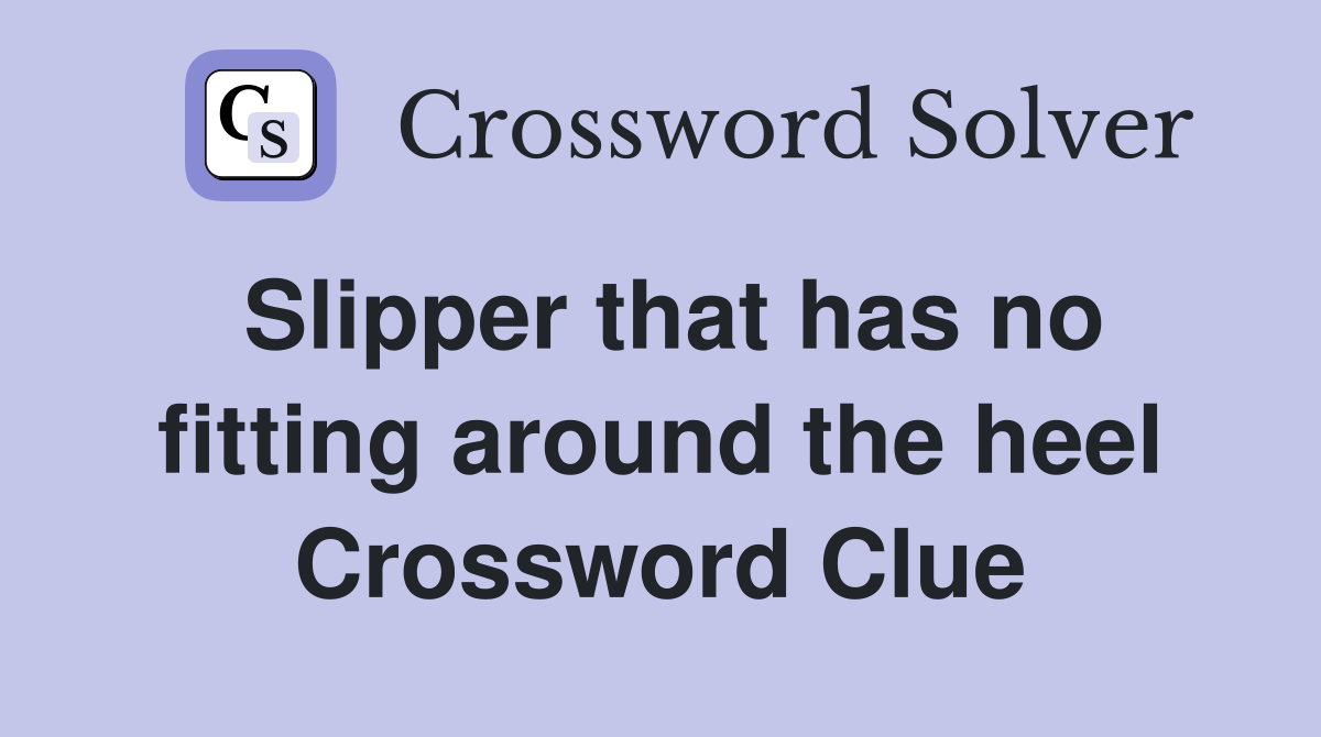 Slipper that has no fitting around the heel Crossword Clue