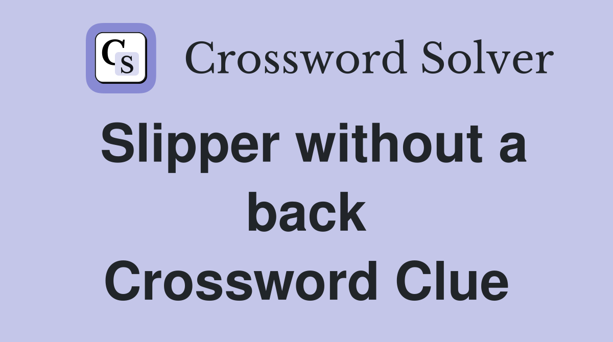 Slipper without a back Crossword Clue