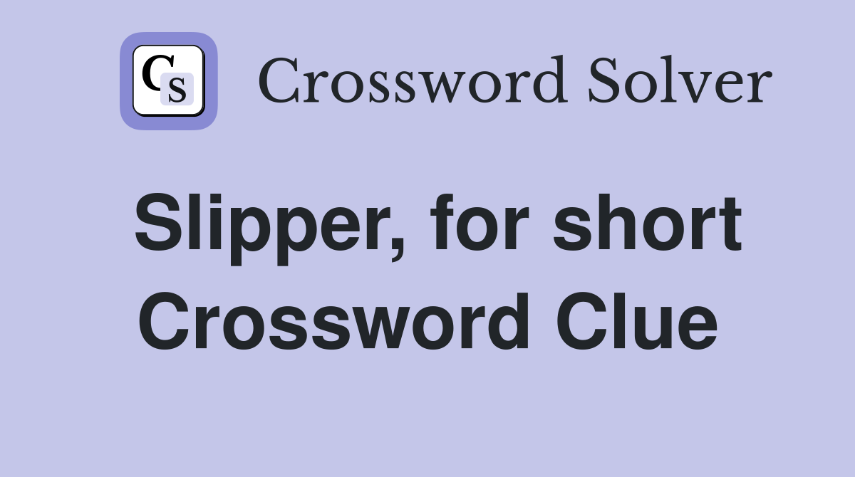 Slipper, for short Crossword Clue
