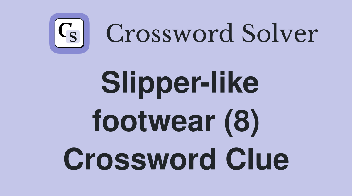 Slipper-like footwear (8) Crossword Clue
