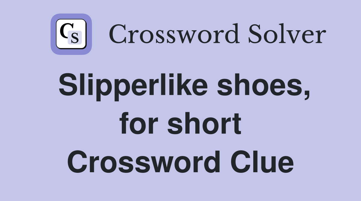 Slipperlike shoes, for short Crossword Clue