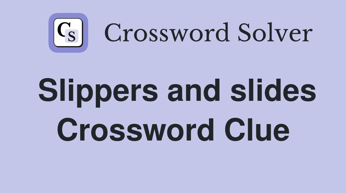 Slippers and slides Crossword Clue