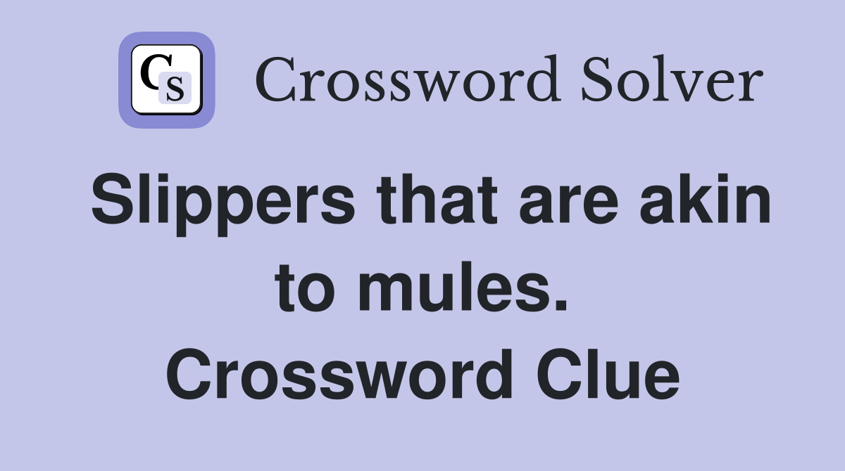 Slippers that are akin to mules. Crossword Clue