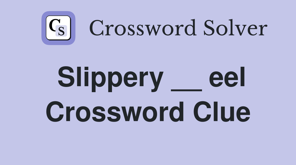 Slippery __ eel Crossword Clue