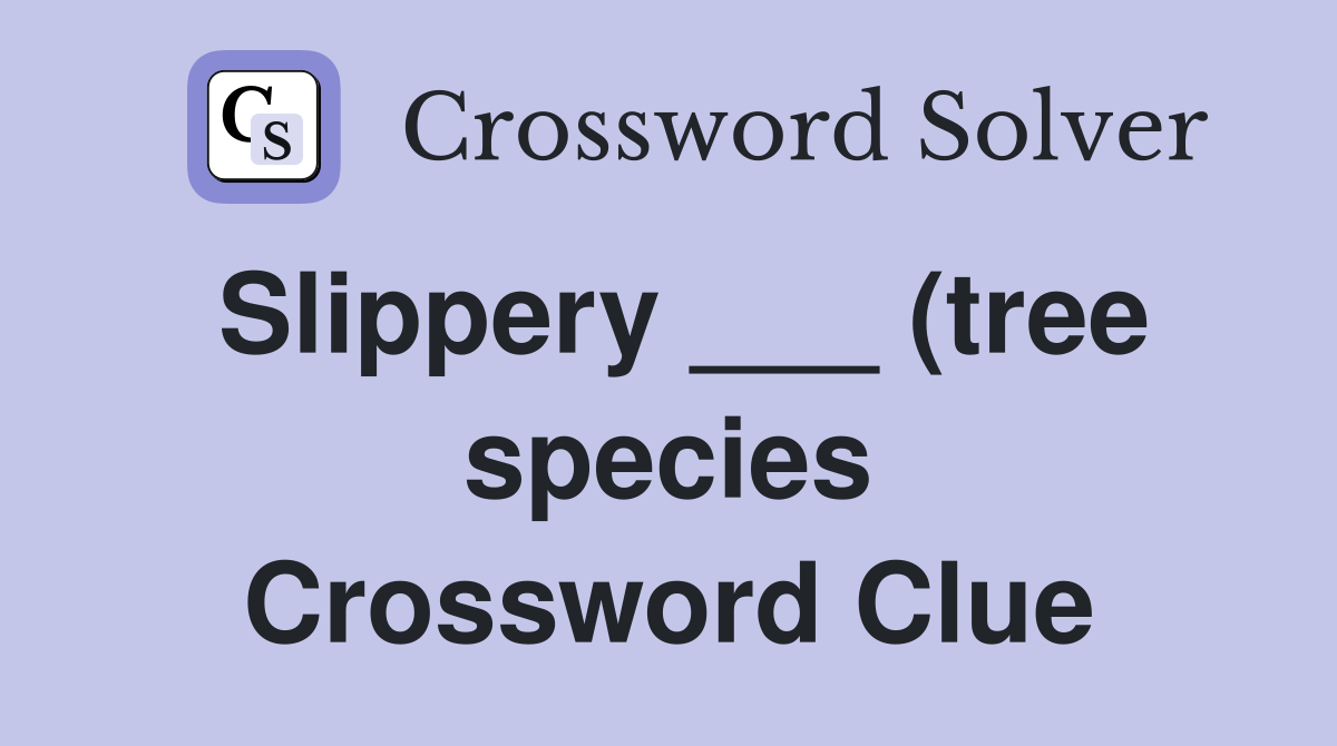 Slippery (tree species) Crossword Clue Answers Crossword Solver Slippery (tree species) Crossword Clue Answers Crossword Solver