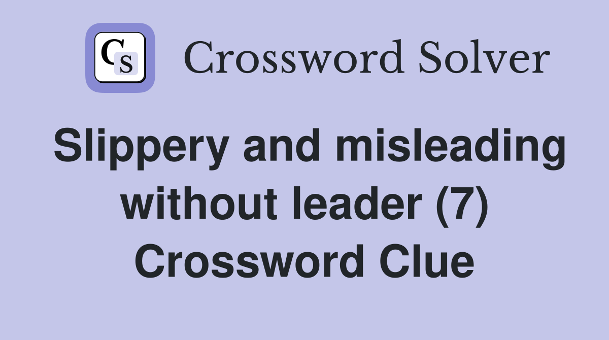Slippery and misleading without leader (7) Crossword Clue
