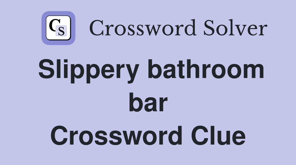 Slippery bathroom bar Crossword Clue