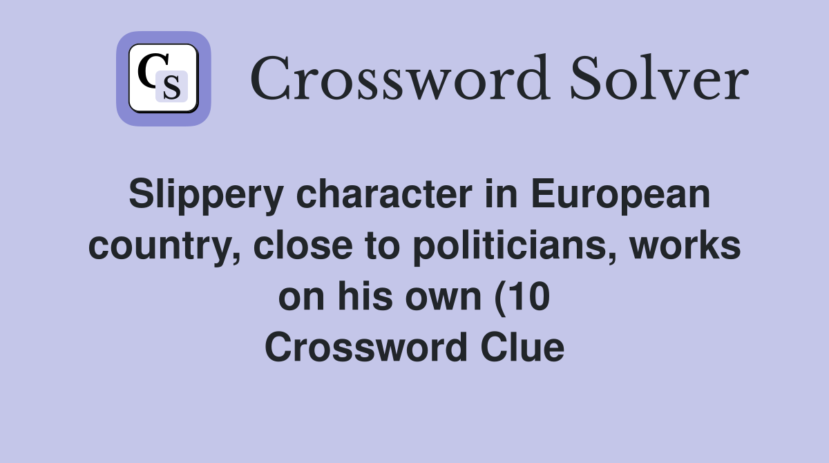 Slippery character in European country close to politicians works on Slippery character in European country close to politicians works on