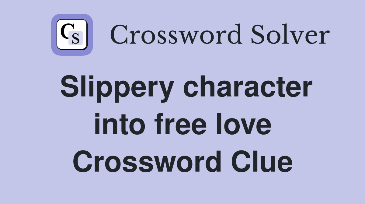Slippery character into free love Crossword Clue