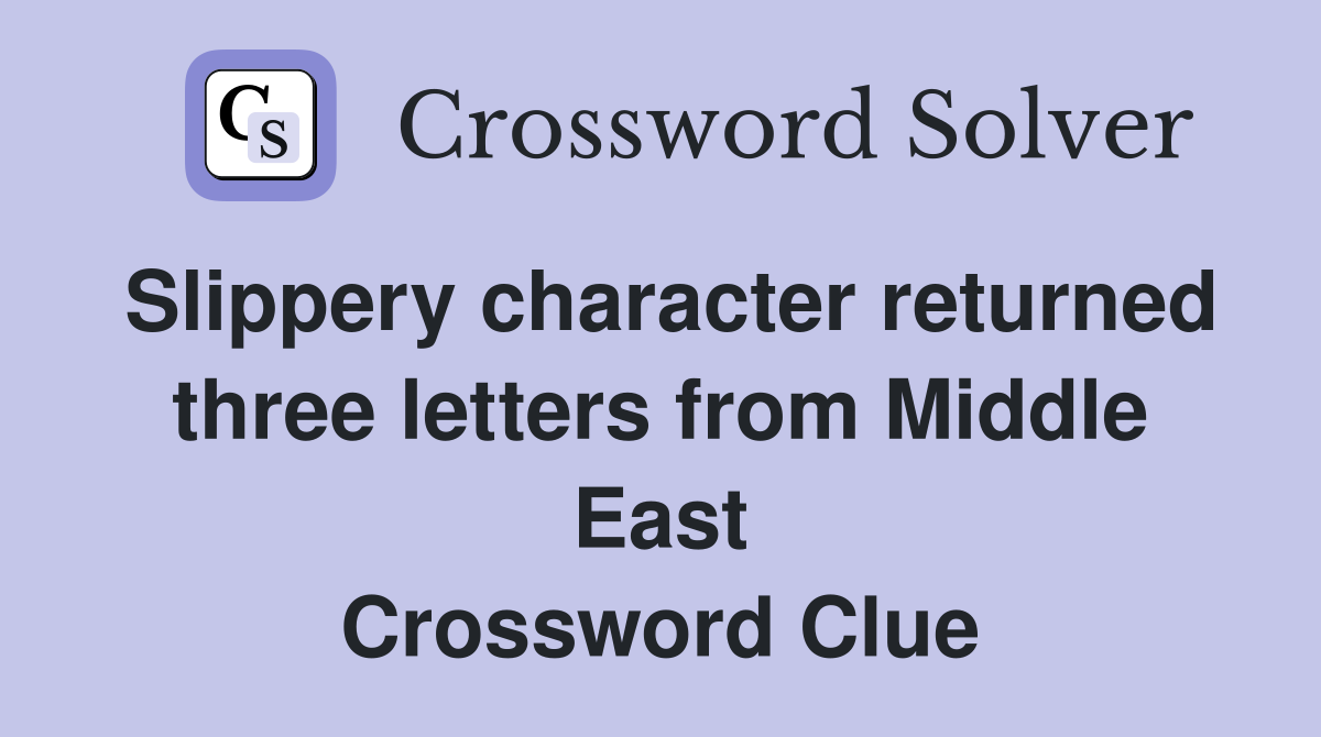 Slippery character returned three letters from Middle East Crossword Clue