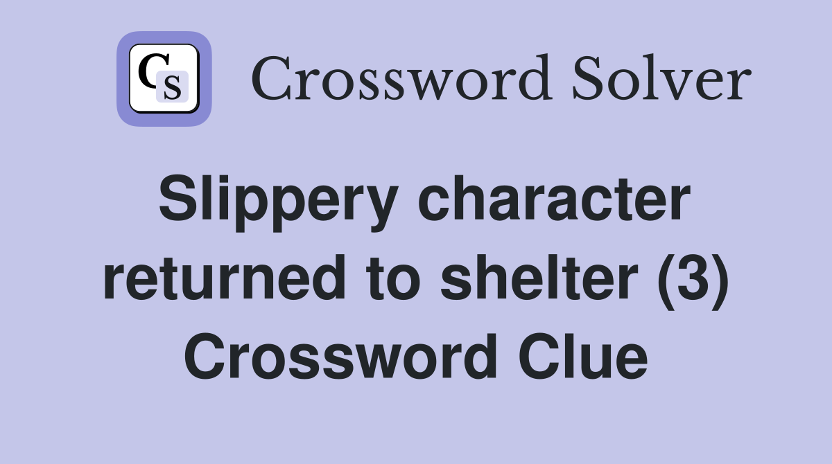 Slippery character returned to shelter (3) Crossword Clue