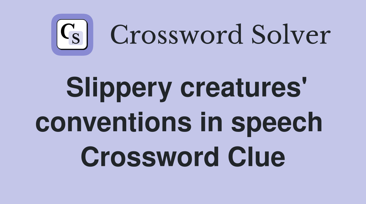 Slippery creatures' conventions in speech  Crossword Clue