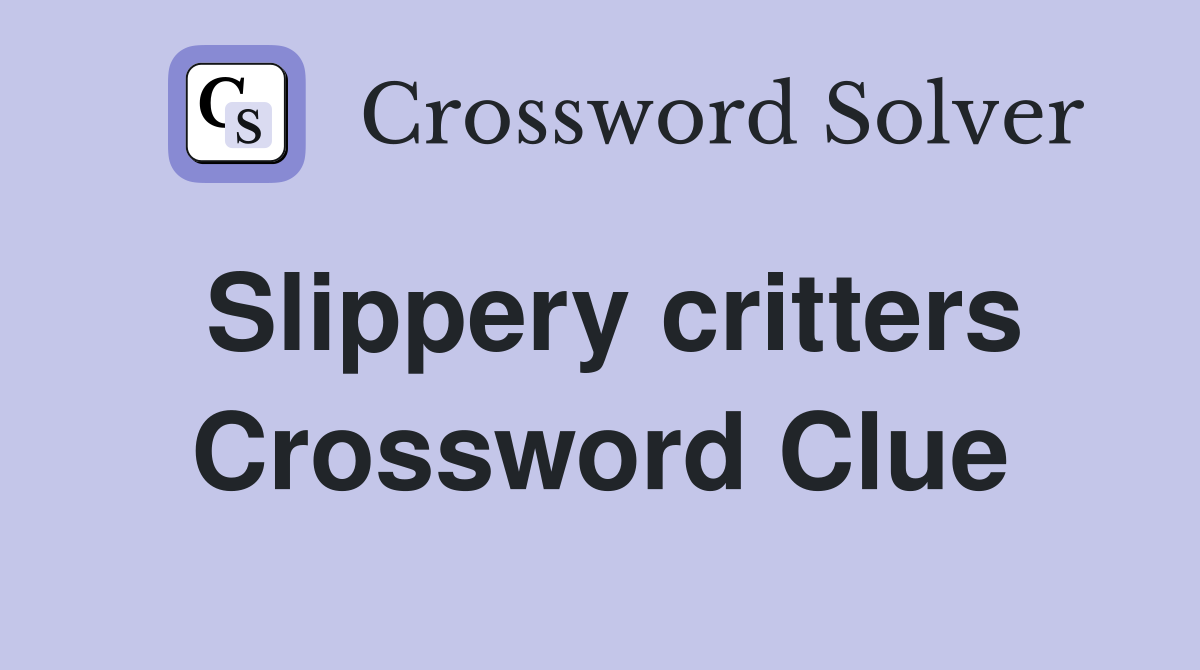 Slippery critters Crossword Clue