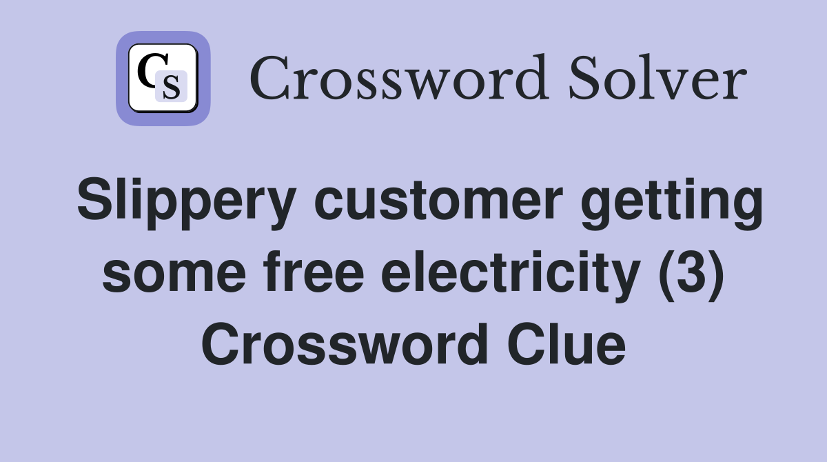 Slippery customer getting some free electricity (3) Crossword Clue