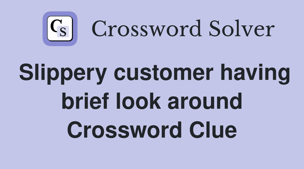 Slippery customer having brief look around Crossword Clue