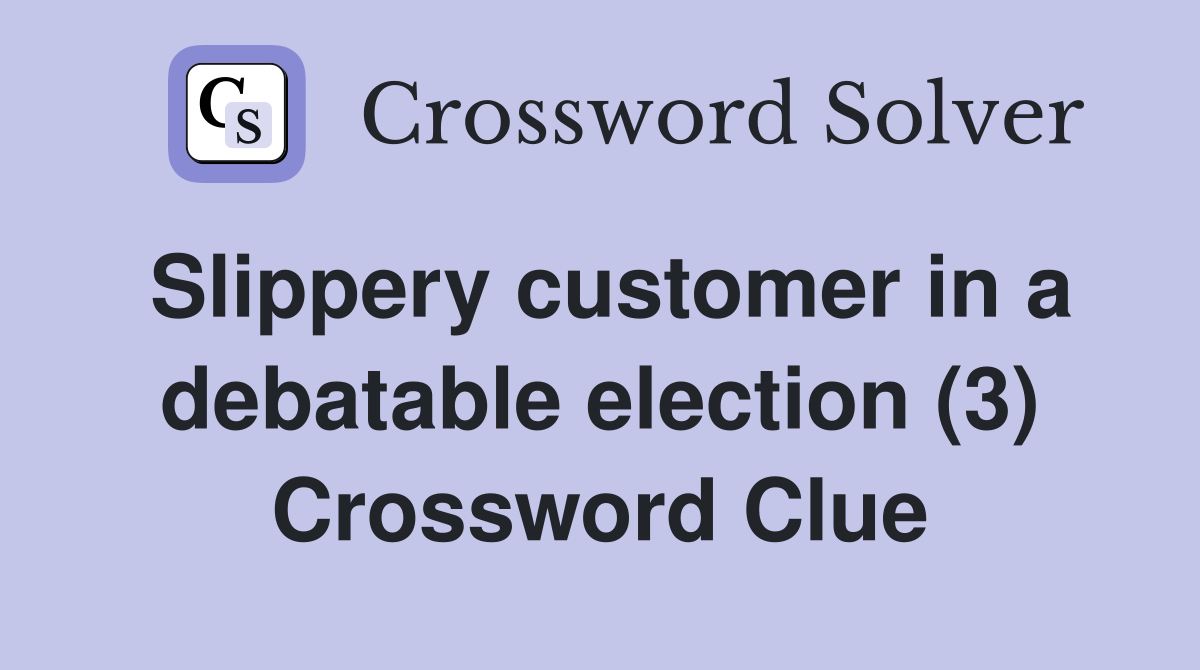 Slippery customer in a debatable election (3) Crossword Clue