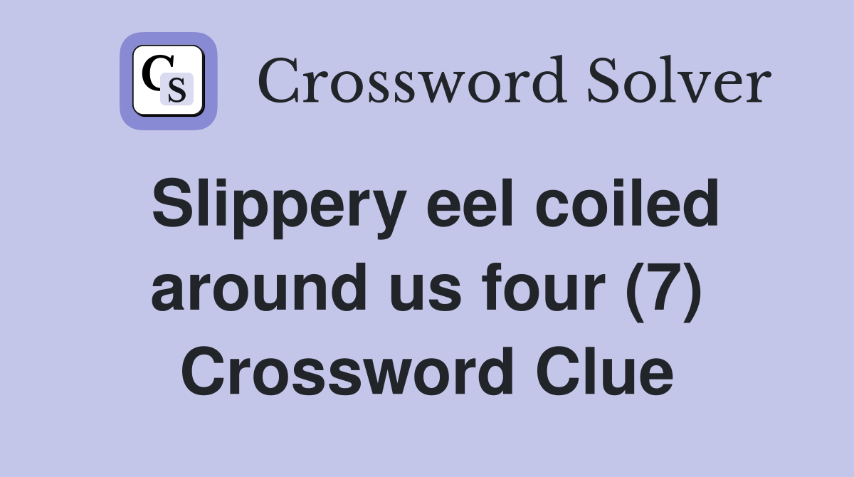 Slippery eel coiled around us four (7) Crossword Clue