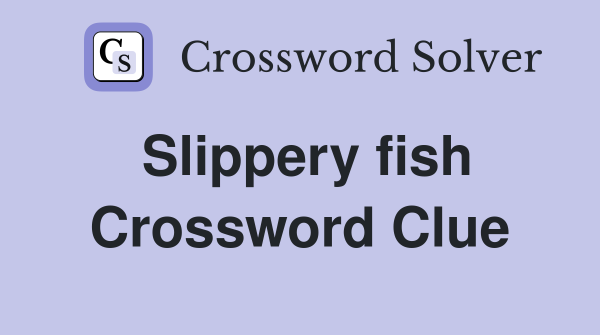 Slippery fish Crossword Clue