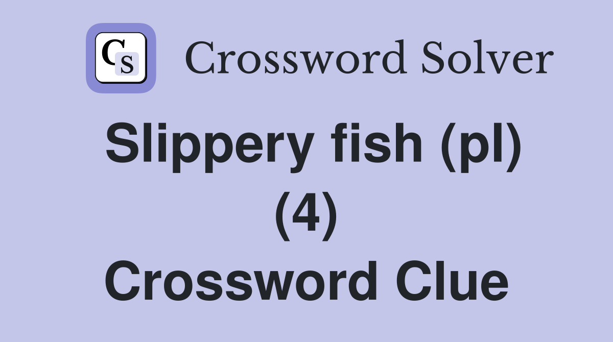 Slippery fish (pl) (4) Crossword Clue