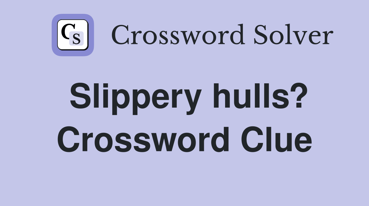 Slippery hulls? Crossword Clue