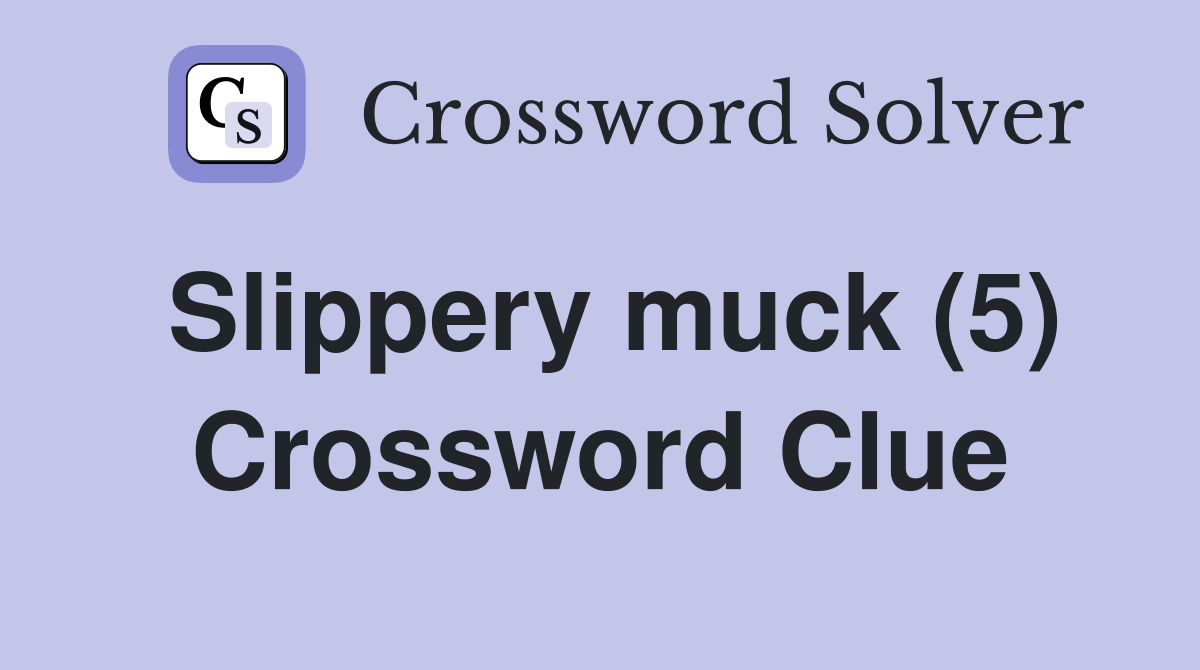 Slippery muck (5) Crossword Clue