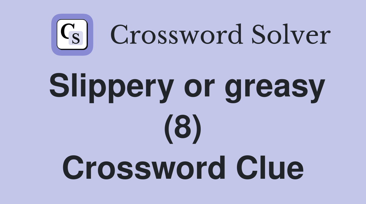 Slippery or greasy (8) Crossword Clue
