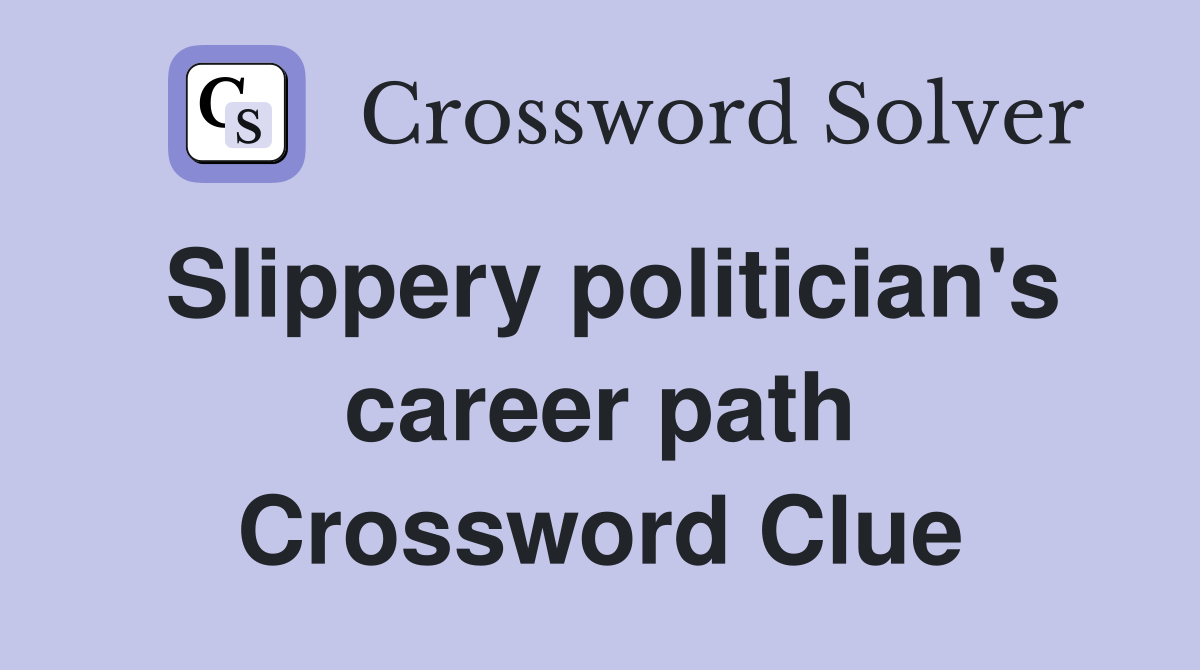 Slippery politician's career path Crossword Clue