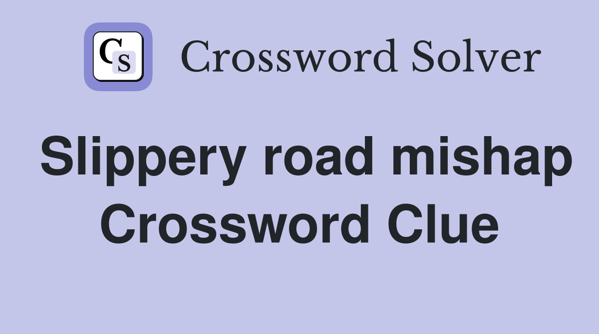Slippery road mishap Crossword Clue