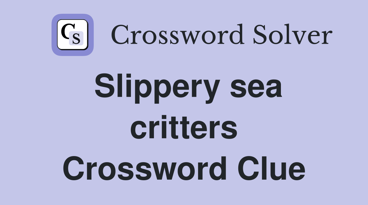 Slippery sea critters Crossword Clue
