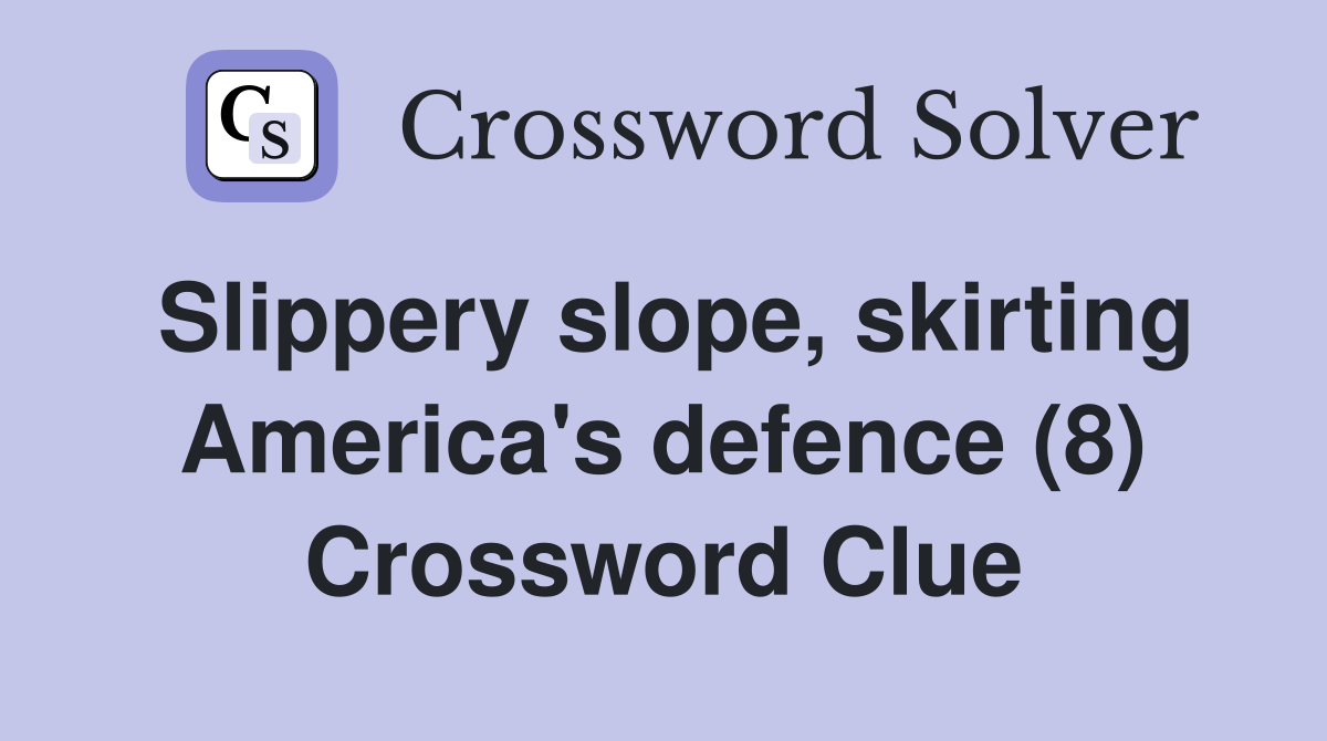 Slippery slope, skirting America's defence (8) Crossword Clue