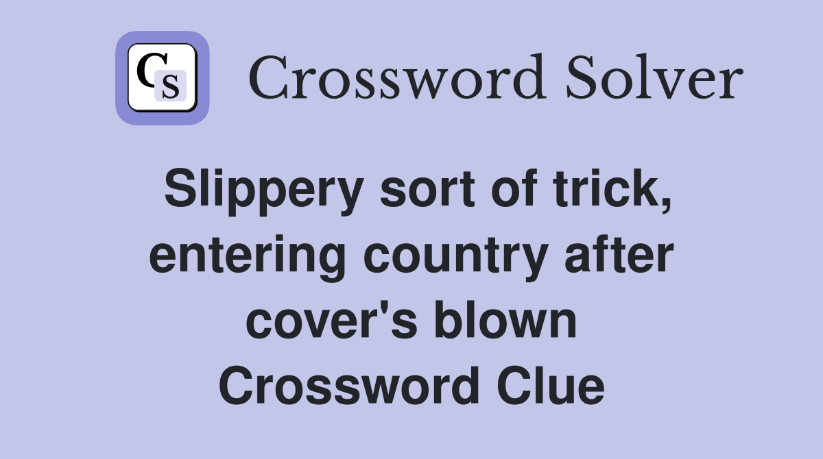 Slippery sort of trick, entering country after cover's blown Crossword Clue