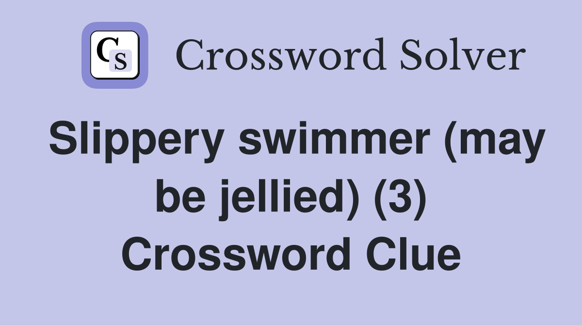 Slippery swimmer (may be jellied) (3) Crossword Clue