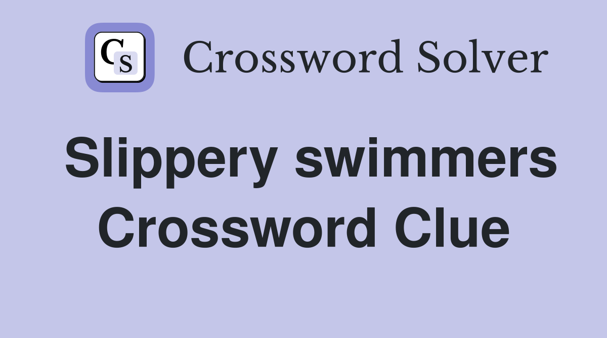 Slippery swimmers Crossword Clue