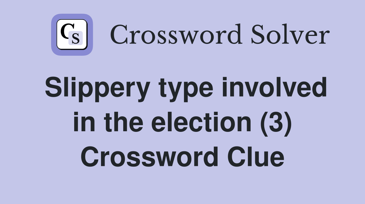 Slippery type involved in the election (3) Crossword Clue