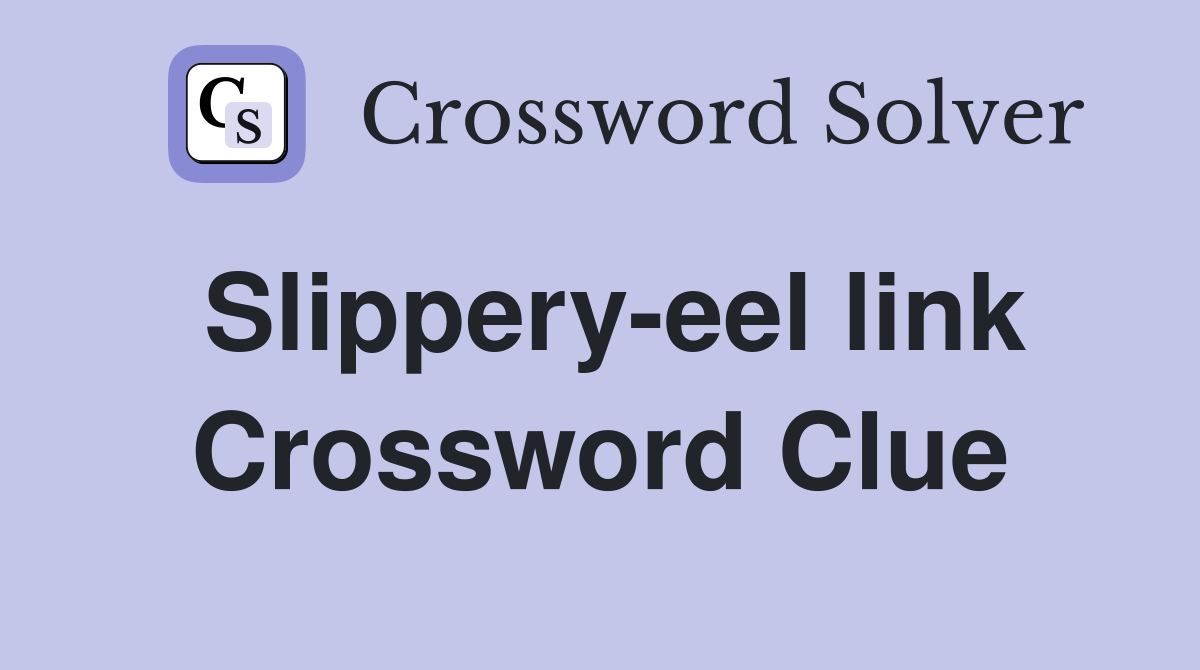 Slippery-eel link Crossword Clue