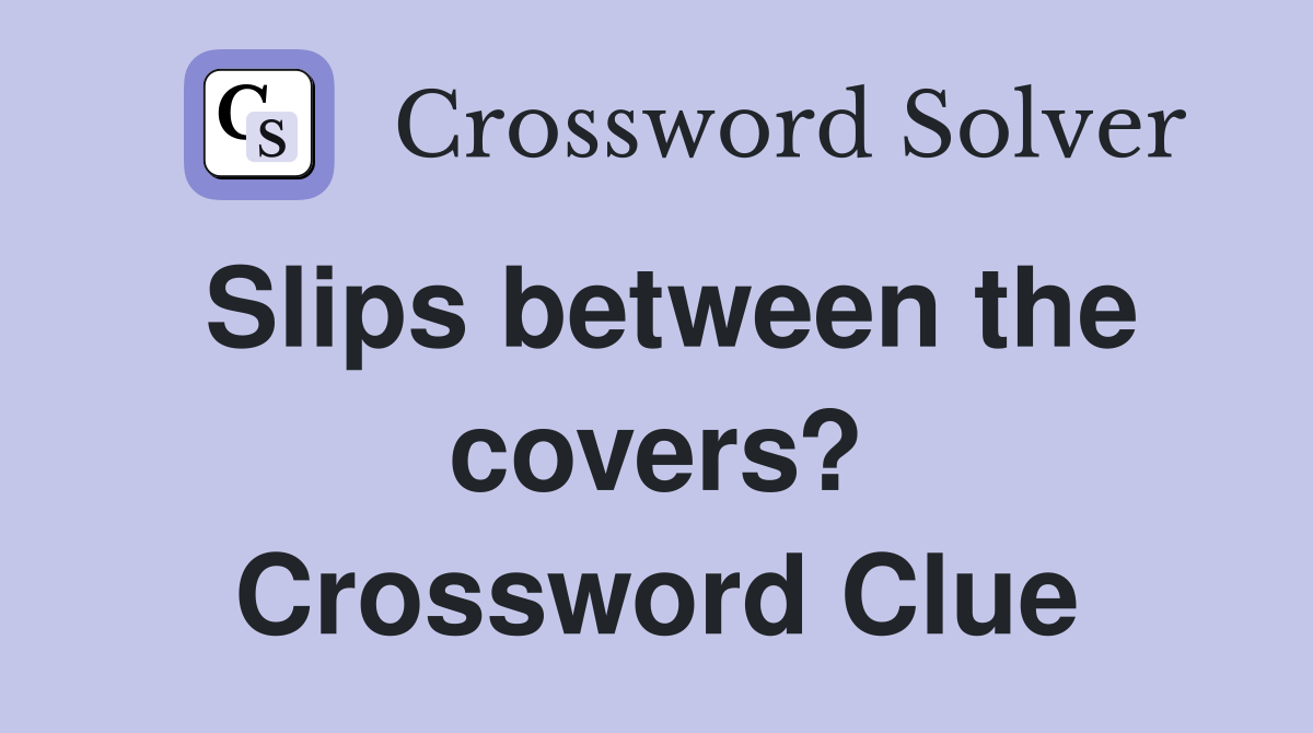 Slips between the covers? Crossword Clue