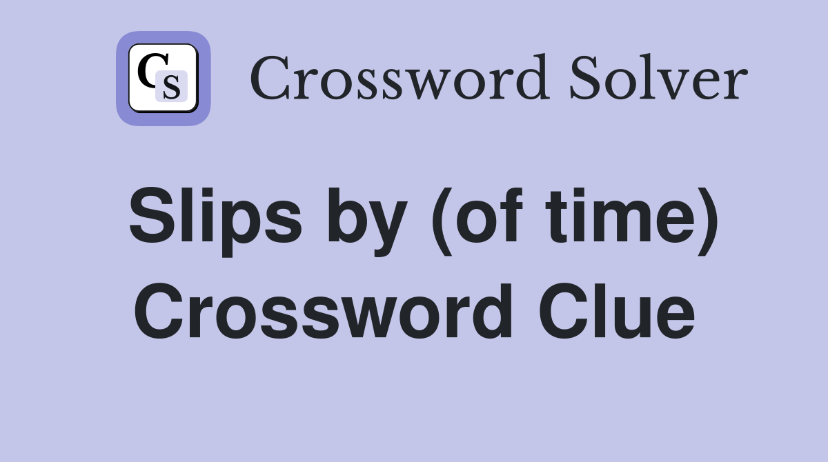 Slips by (of time) Crossword Clue