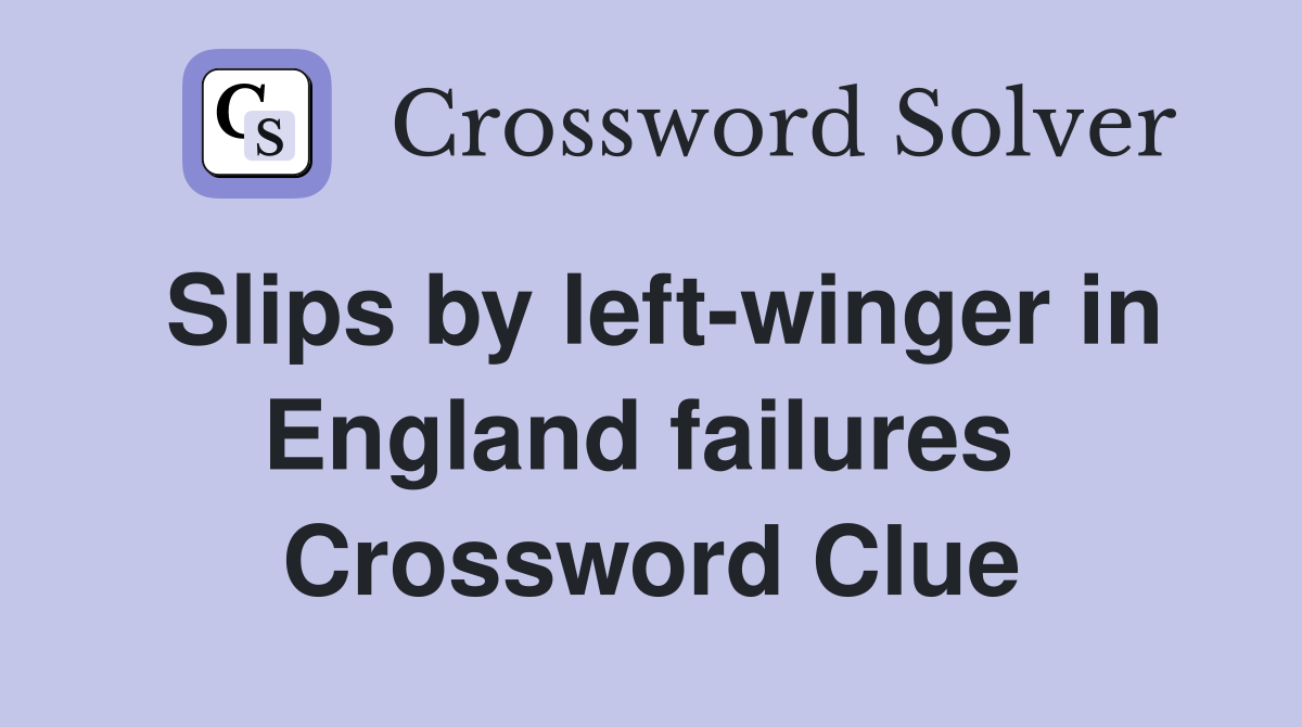 Slips by left-winger in England failures  Crossword Clue