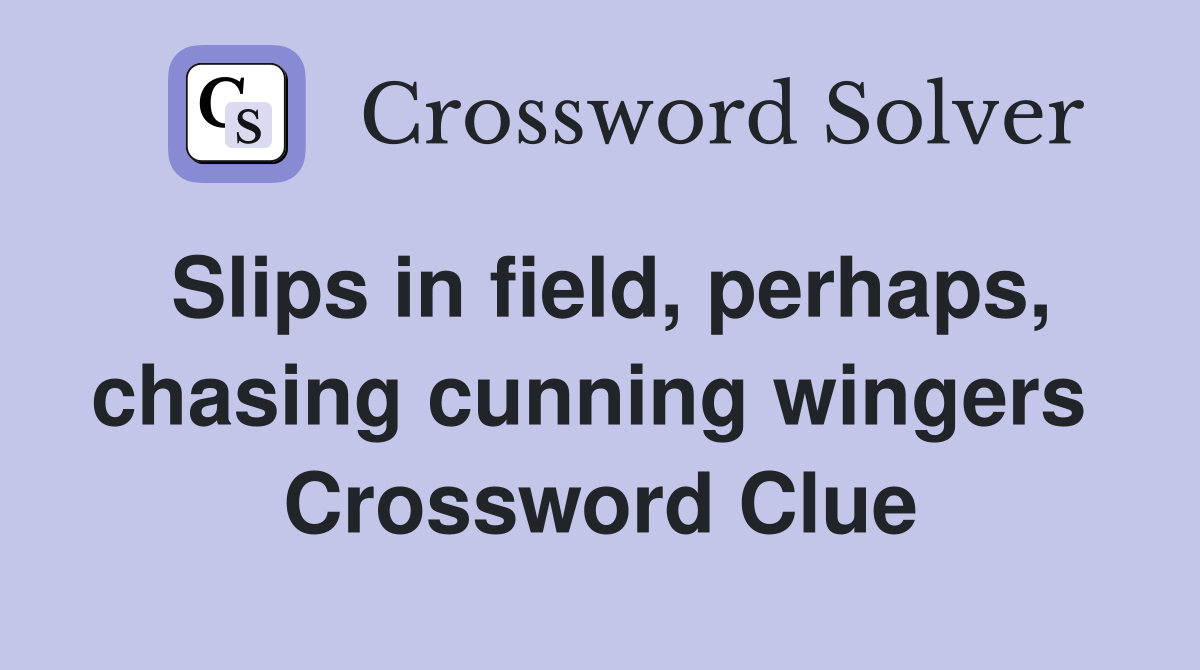 Slips in field, perhaps, chasing cunning wingers  Crossword Clue