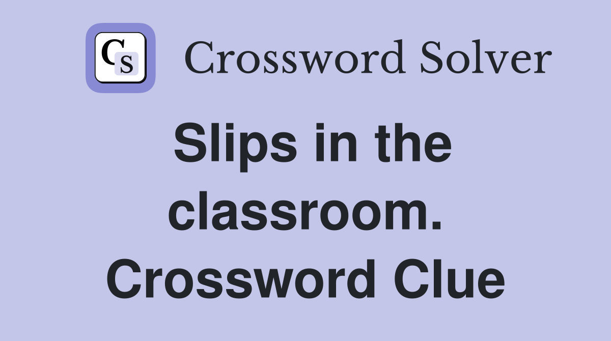Slips in the classroom. Crossword Clue