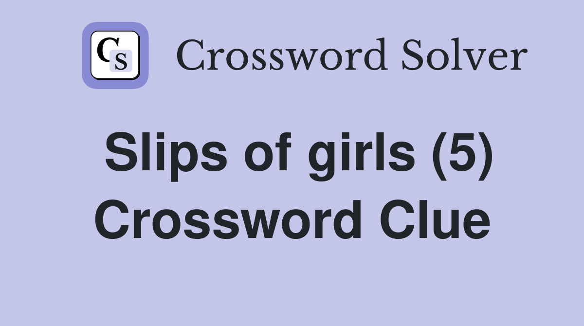 Slips of girls (5) Crossword Clue