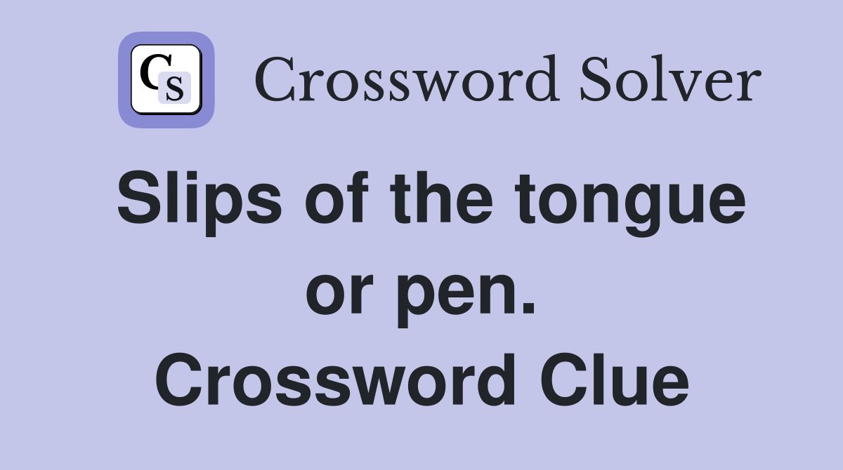 Slips of the tongue or pen. Crossword Clue