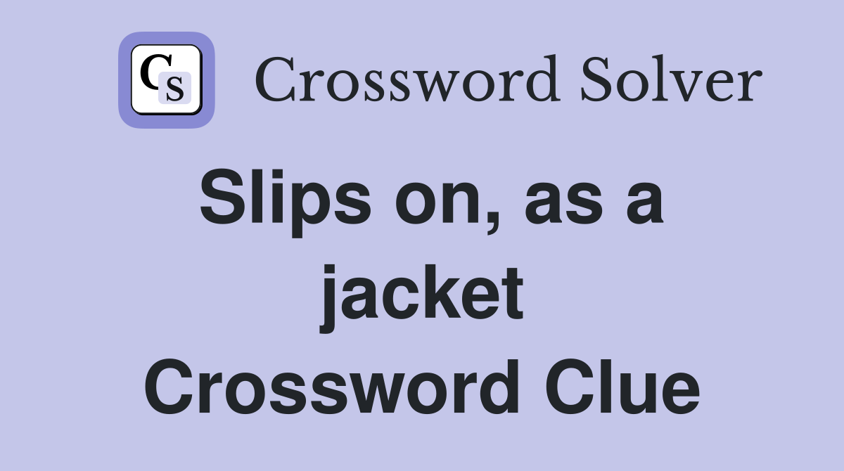 Slips on, as a jacket Crossword Clue